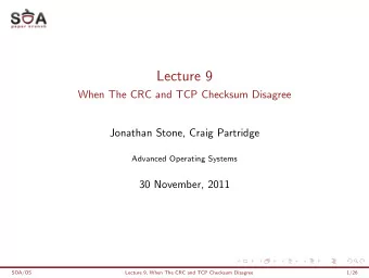 Lecture 9  When The CRC and TCP Checksum Disagree  Jonathan Stone, Craig Partridge  Advanced