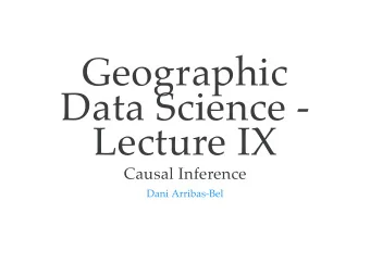 Geographic  Data Science -  Lecture IX  Causal Inference  Dani Arribas-Bel  Today  Correlation Vs