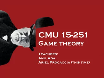 CMU 15-251  Game theory  Teachers:  Anil Ada  Ariel Procaccia (this time)  Normal-Form Game