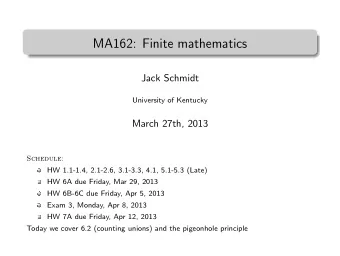MA162: Finite mathematics  .  Jack Schmidt  University of Kentucky  March 27th, 2013  Schedule:  HW