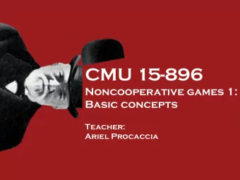 CMU 15-896  Noncooperative games 1:  Basic concepts  Teacher:  Ariel Procaccia  Normal-Form Game