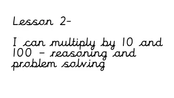 Lesson 2-  I can multiply by 10 and 100  reasoning and  problem solving  Recap:  Yesterdays
