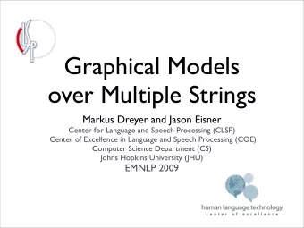 Graphical Models  over Multiple Strings  Markus Dreyer and Jason Eisner  Center for Language and