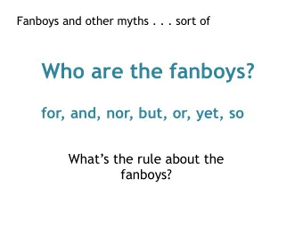 Who are the fanboys?  for, and, nor, but, or, yet, so  Whats the rule about the  fanboys?