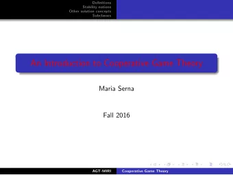 An Introduction to Cooperative Game Theory  Maria Serna  Fall 2016  AGT-MIRI  Cooperative Game