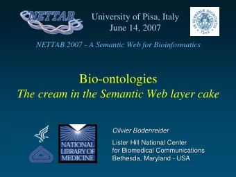 Bio-ontologies  The cream in the Semantic Web layer cake  Olivier Bodenreider  Olivier Bodenreider