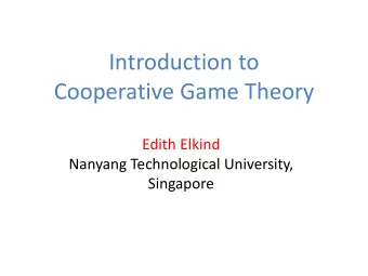 Cooperative Game Theory  Edith Elkind  Nanyang Technological University,  Singapore Non-