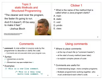 Clicker 1  static Methods and  What is the name of the method that is  Structured Programming