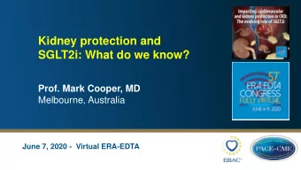Kidney protection and  SGLT2i: What do we know?  Prof. Mark Cooper, MD  Melbourne, Australia  June