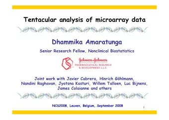 Tentacular analysis of microarray data  Dhammika Amaratunga  Senior Research Fellow, Nonclinical