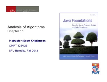 Analysis of Algorithms  Chapter 11  Instructor: Scott Kristjanson  CMPT 125/125  SFU Burnaby, Fall