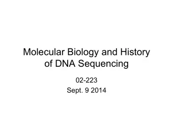 Molecular Biology and History  of DNA Sequencing  02-223  Sept. 9 2014  History of DNA  Thomas