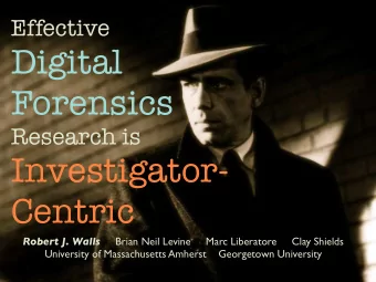 Digital  Forensics  Research is  Investigator-  Centric Robert J. Walls Brian Neil Levine     Marc