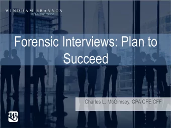 Forensic Interviews: Plan to  Succeed  Charles L. McGimsey, CPA CFE CFF  Numbers Dont Lie