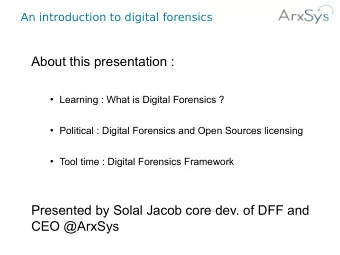 About this presentation :  Learning : What is Digital Forensics ?  Political : Digital