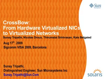 CrossBow:  From Hardware Virtualized NICs t\  to Virtualized Networks  Sunay Tripathi, Nicolas