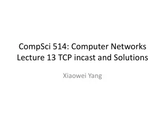 CompSci 514: Computer Networks  Lecture 13 TCP incast and Solutions  Xiaowei Yang  Roadmap
