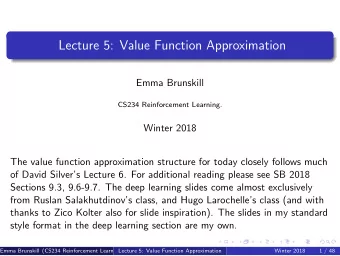 Lecture 5: Value Function Approximation  Emma Brunskill  CS234 Reinforcement Learning.  Winter 2018