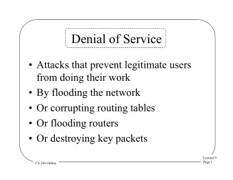 Denial of Service  Attacks that prevent legitimate users  from doing their work  By flooding