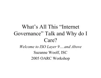 Whats All This Internet  Governance Talk and Why do I  Care?  Welcome to ISO Layer