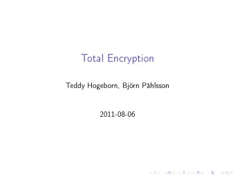 Total Encryption  Teddy Hogeborn, Bjrn Phlsson  2011-08-06  Slides