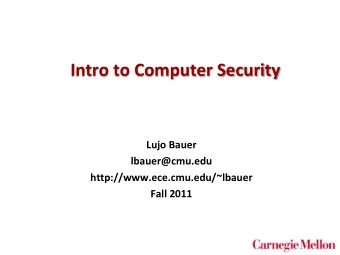 Intro to Computer Security  Lujo Bauer  lbauer@cmu.edu  http://www.ece.cmu.edu/~lbauer  Fall 2011