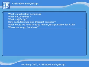 KJSEmbed and QtScript  What is application scripting?  What is KJSEmbed?  What is QtScript?  How do