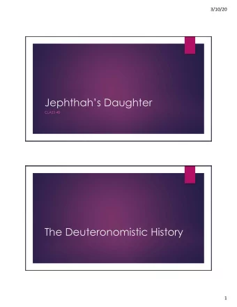 Jephthahs Daughter  CLASS 4B  The Deuteronomistic History  1  3/10/20  The Documentary