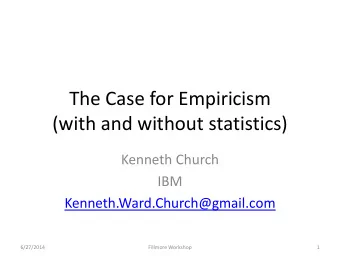 The Case for Empiricism  (with and without statistics)  Kenneth Church  IBM