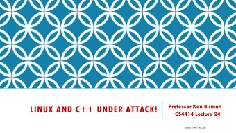 LINUX AND C++ UNDER ATTACK!  CS4414 Lecture 24  CORNELL CS4414 - FALL 2020.  1  IDEA MAP FOR TODAY