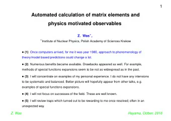 Automated calculation of matrix elements and  physics motivated observables Z. Was  ,