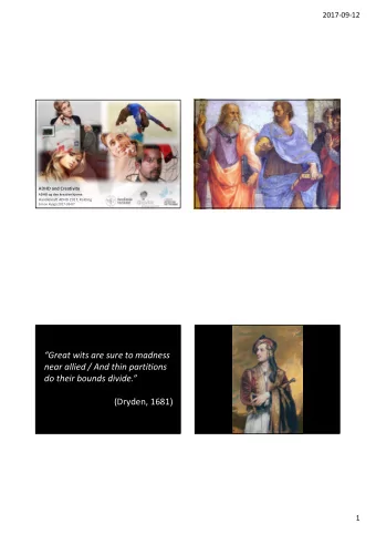 Great wits are sure to madness  near allied / And thin partitions  do their bounds divide.