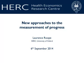 New approaches to the  measurement of progress  Laurence Roope  HERC, University of Oxford 6 th