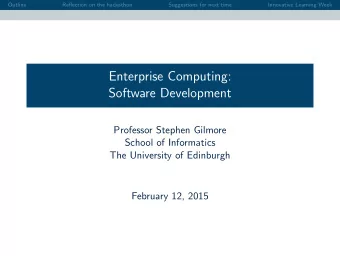 Enterprise Computing:  Software Development  Professor Stephen Gilmore  School of Informatics  The
