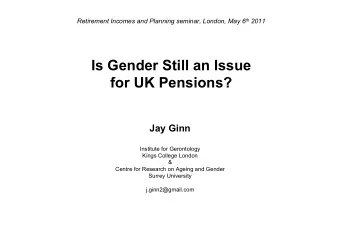 Is Gender Still an Issue  for UK Pensions?  Jay Ginn  Institute for Gerontology  Kings College