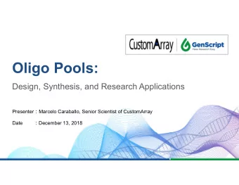 Oligo Pools:  Design, Synthesis, and Research Applications Presenter  Marcelo Caraballo, Senior