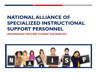 NATIONAL ALLIANCE OF  SPECIALIZED INSTRUCTIONAL  SUPPORT PERSONNEL  IMPLEMENTING THE EVERY STUDENT