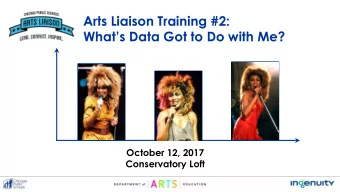 Arts Liaison Training #2:  Whats Data Got to Do with Me?  October 12, 2017  Conservatory Loft