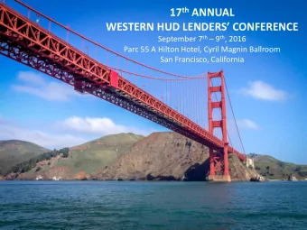 17 th ANNUAL  WESTERN HUD LENDERS CONFERENCE September 7 th  9 th , 2016  Parc 55 A Hilton