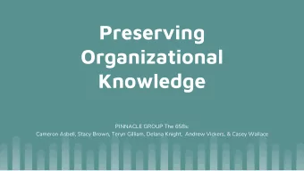 Preserving  Organizational  Knowledge  PINNACLE GROUP The 658s:  Cameron Asbell, Stacy Brown, Teryn