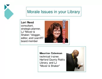 Morale Issues in your Library  Lori Reed  consultant,  strategic planner,  LJ &quot;Mover &amp;