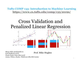 Cross Validation and  Penalized Linear Regression  Many slides attributable to:  Prof. Mike Hughes