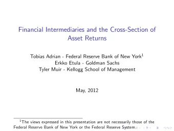 Financial Intermediaries and the Cross-Section of  Asset Returns Tobias Adrian - Federal Reserve