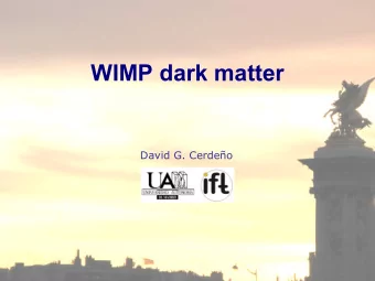 WIMP dark matter  David G. Cerdeo  (Supersymmetric)  WIMP dark matter  David G. Cerdeo