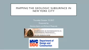 MAPPING THE GEOLOGIC SUBSURFACE IN  NEW YORK CITY  Thursday, October 19, 2017  Presented by  Dennis