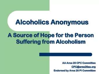 Alcoh  oholics  olics Anonymous  nymous  A Source  ce of Hope for the Person  on  Suff  ffering