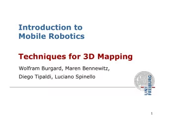 Introduction to  Mobile Robotics  Techniques for 3D Mapping  Wolfram Burgard, Maren Bennewitz,