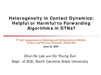 Heterogeneity in Contact Dynam ics:  Helpful or Harm ful to Forw arding  Algorithm s in DTNs? 7 th