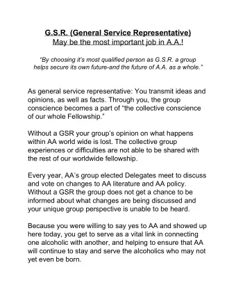 G.S.R. (General Service Representative)  May be the most important job in A.A.!  By choosing