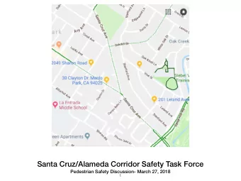 Santa Cruz/Alameda Corridor Safety Task Force  Pedestrian Safety Discussion- March 27, 2018  1